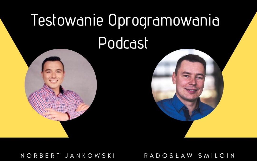 Testowanie Oprogramowania Podcast – Testy wczoraj i dziś, rozmowa z Radosławem Smilginem